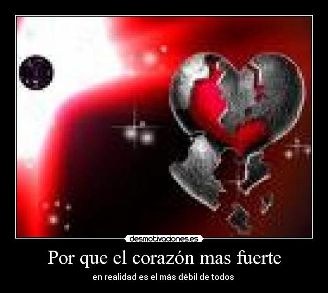 Por que el corazón mas fuerte - en realidad es el más débil de todos 
