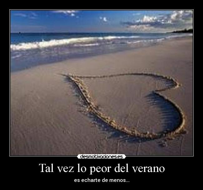 Tal vez lo peor del verano - es echarte de menos...