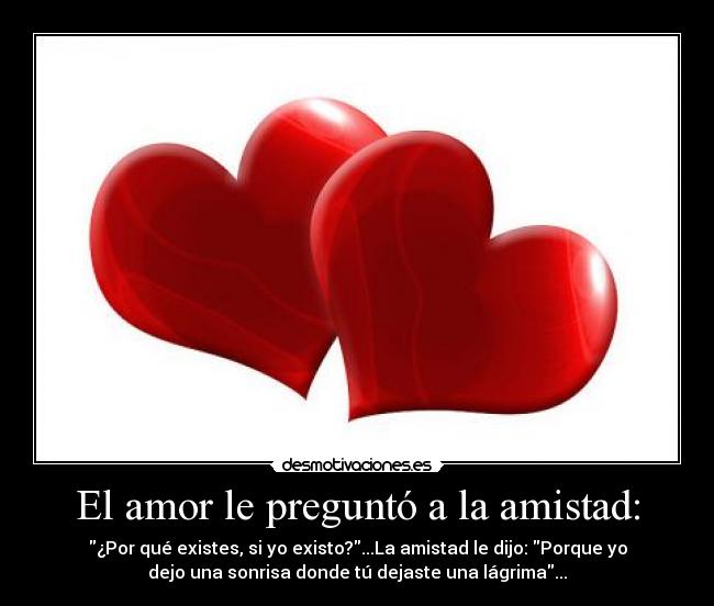 El amor le preguntó a la amistad: - 