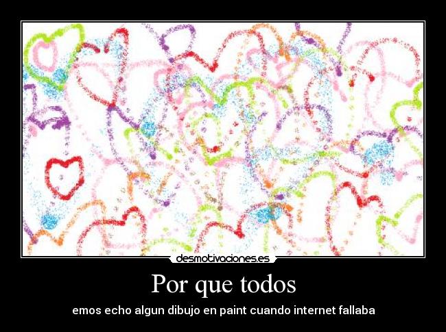Por que todos - emos echo algun dibujo en paint cuando internet fallaba