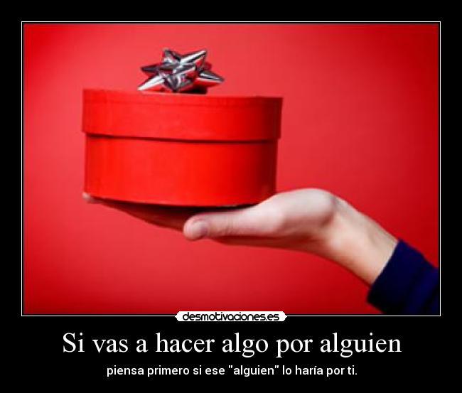Si vas a hacer algo por alguien -