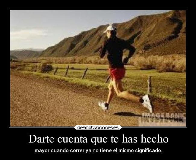 Darte cuenta que te has hecho - 