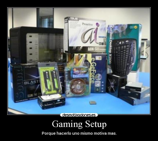 Gaming Setup - Porque hacerlo uno mismo motiva mas.