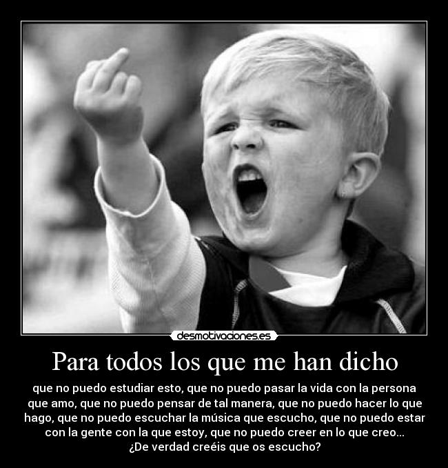 Para todos los que me han dicho -