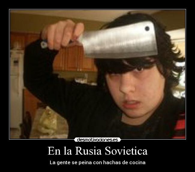 En la Rusia Sovietica - La gente se peina con hachas de cocina