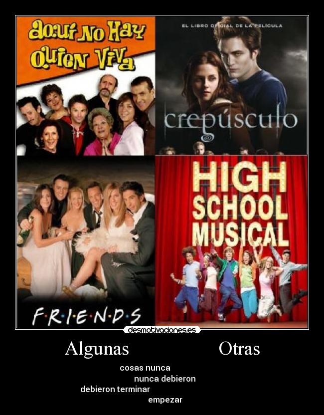 Algunas                  Otras -                      cosas nunca                                                         nunca debieron               
   debieron terminar                                                              empezar        