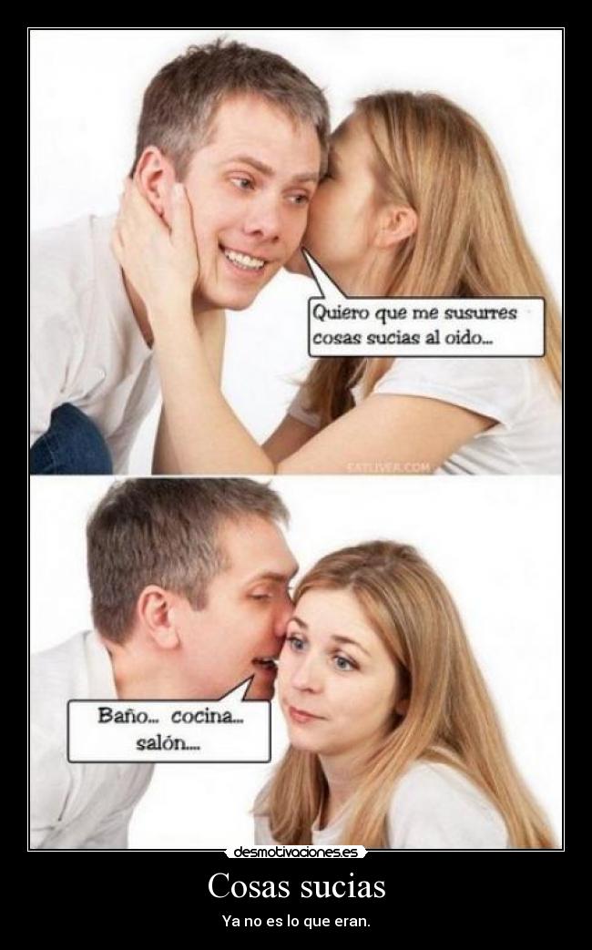 Cosas sucias - Ya no es lo que eran.