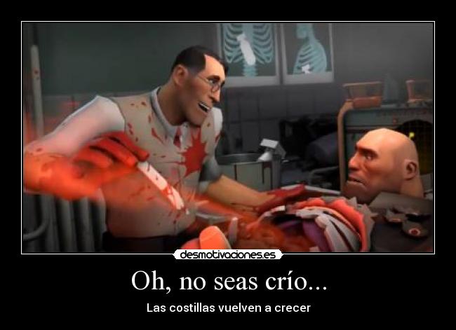 Oh, no seas crío... -