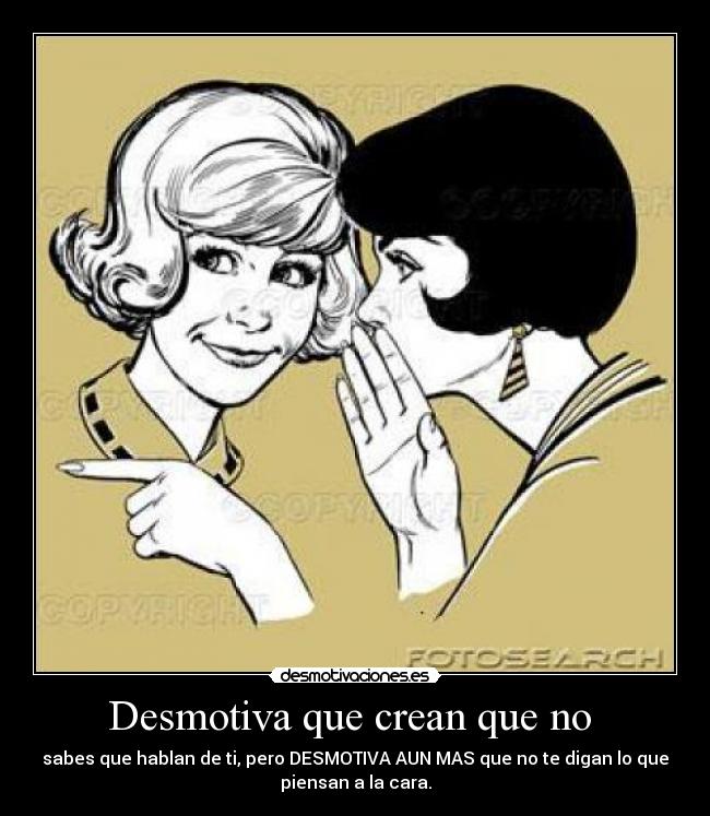 Desmotiva que crean que no -