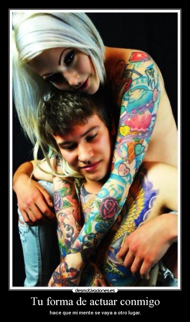 Tu forma de actuar conmigo -