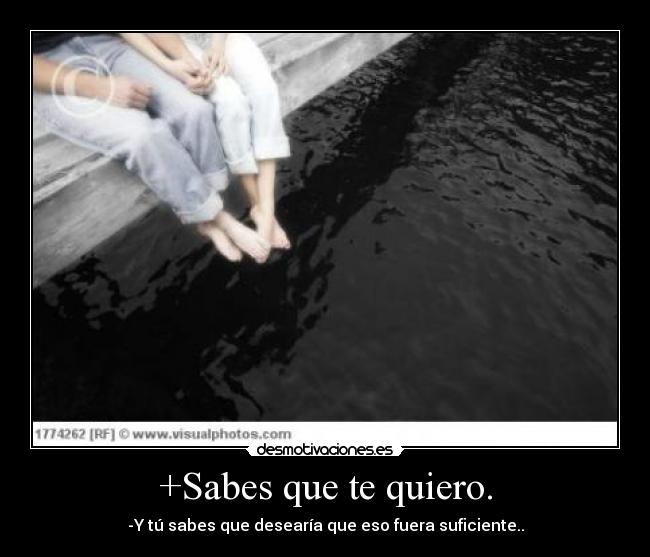 +Sabes que te quiero. - 