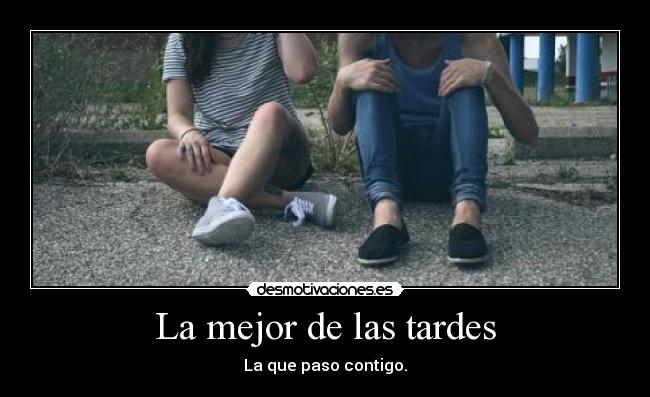 La mejor de las tardes - La que paso contigo.