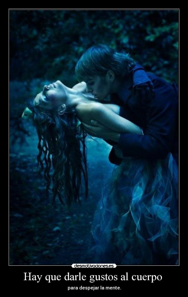 Hay que darle gustos al cuerpo -