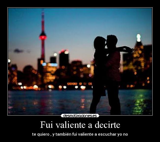 Fui valiente a decirte - 