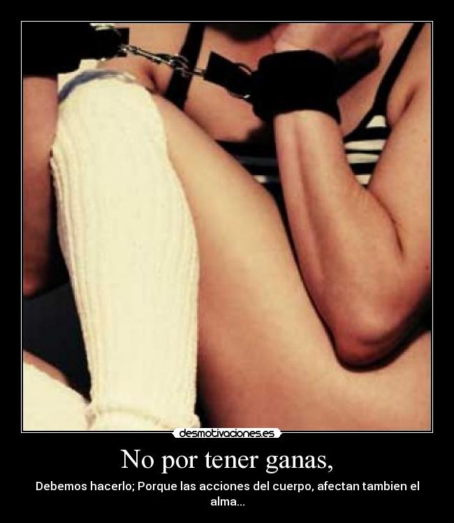 No por tener ganas, - 