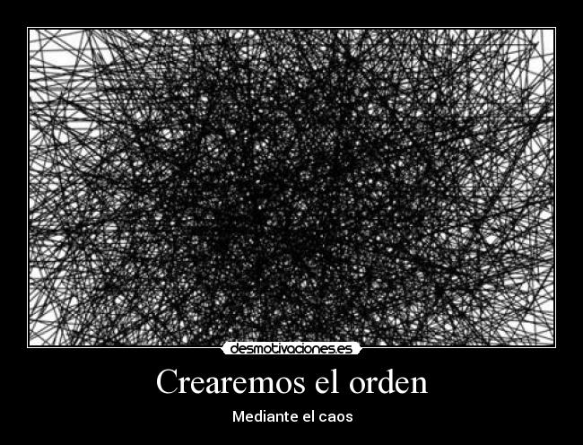 Crearemos el orden - Mediante el caos