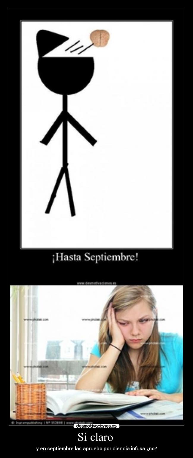 Si claro  - y en septiembre las apruebo por ciencia infusa ¿no?