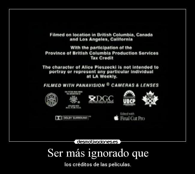 Ser más ignorado que -