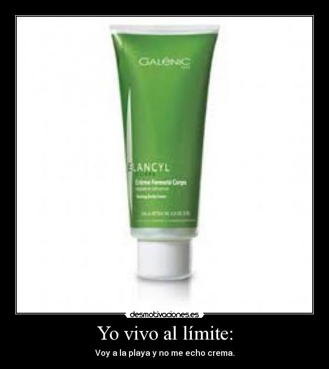 Yo vivo al límite: - Voy a la playa y no me echo crema.