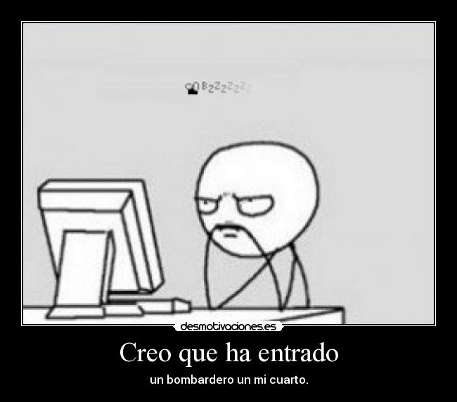 Creo que ha entrado -