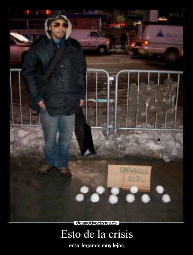 Esto de la crisis - esta llegando muy lejos.