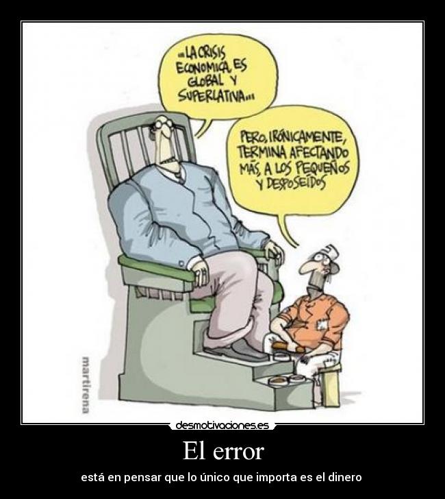 El error - está en pensar que lo único que importa es el dinero