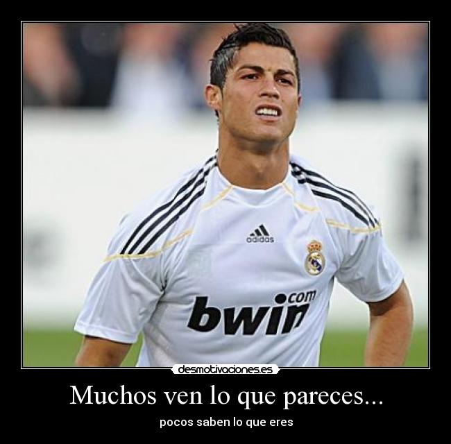 Muchos ven lo que pareces... - pocos saben lo que eres