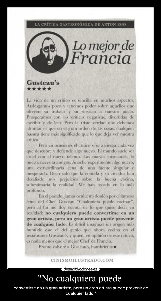 No cualquiera puede - convertirse en un gran artista, pero un gran artista puede provenir de
cualquier lado.