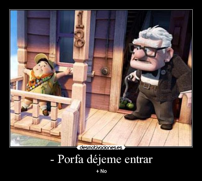 - Porfa déjeme entrar - 
