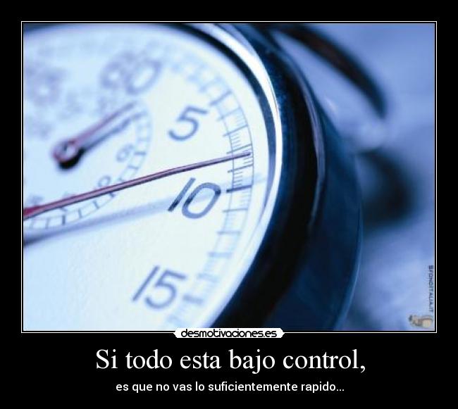 Si todo esta bajo control, - 
