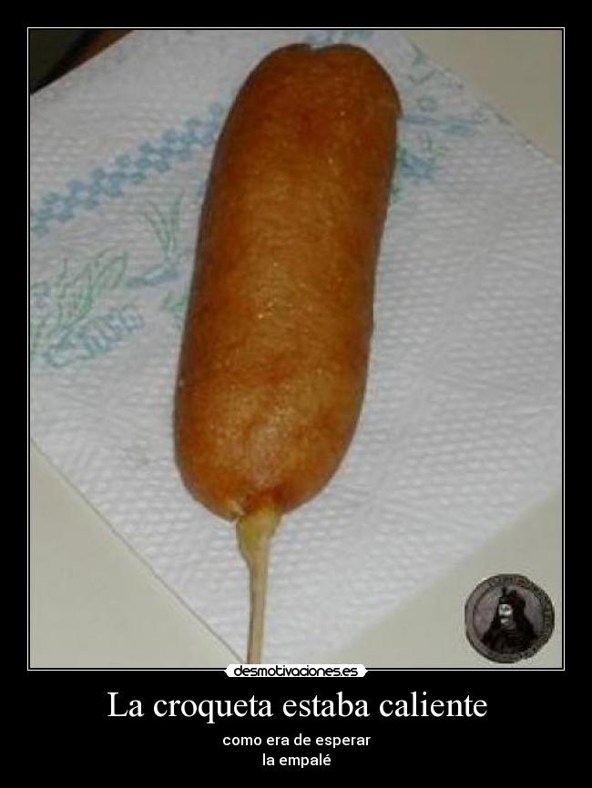 La croqueta estaba caliente - 