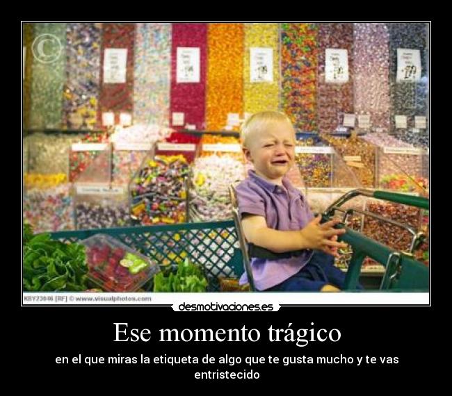Ese momento trágico - en el que miras la etiqueta de algo que te gusta mucho y te vas entristecido