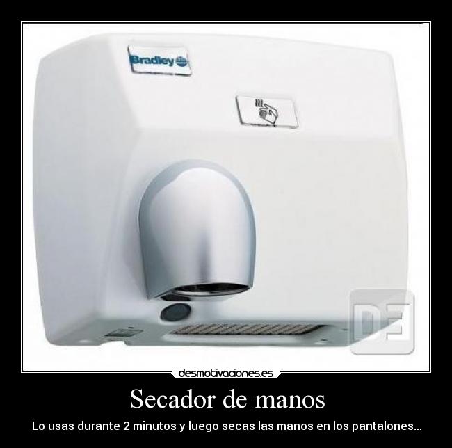 Secador de manos - Lo usas durante 2 minutos y luego secas las manos en los pantalones...