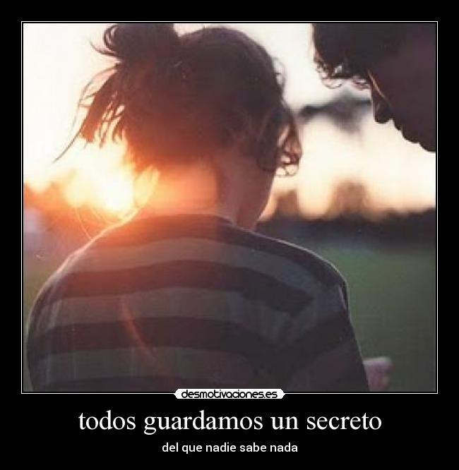 todos guardamos un secreto - del que nadie sabe nada
