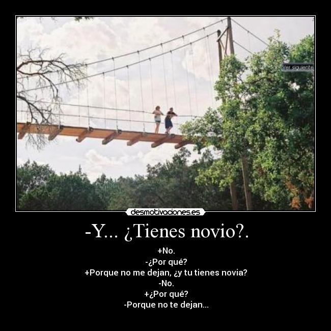 -Y... ¿Tienes novio?. -