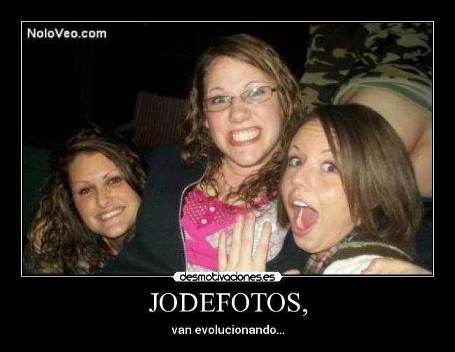 JODEFOTOS, - van evolucionando...
