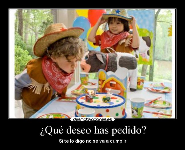 ¿Qué deseo has pedido? -