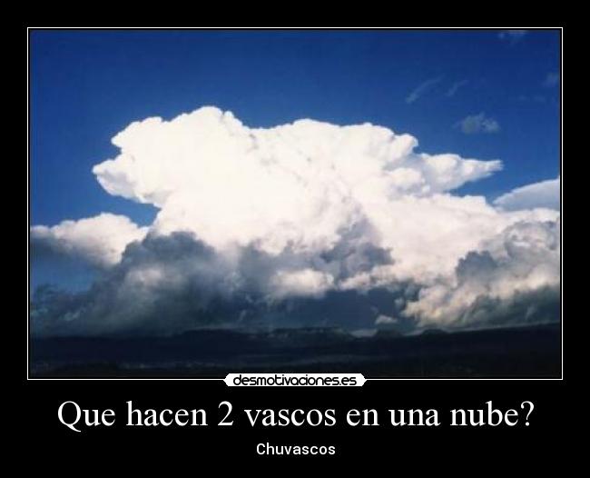 Que hacen 2 vascos en una nube? - Chuvascos