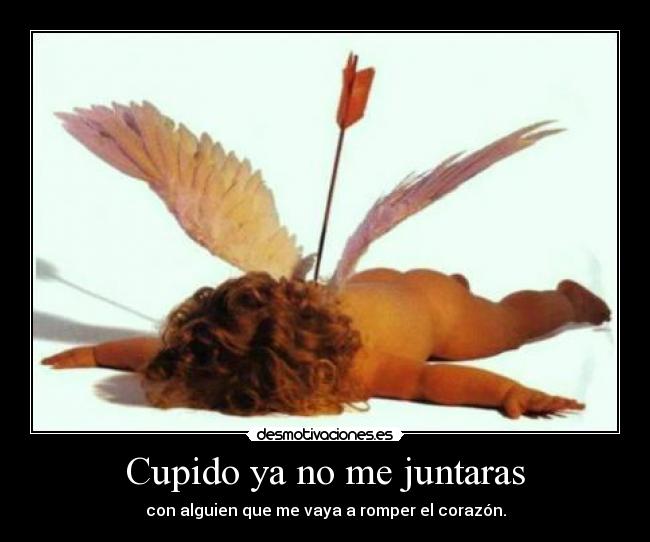 Cupido ya no me juntaras -