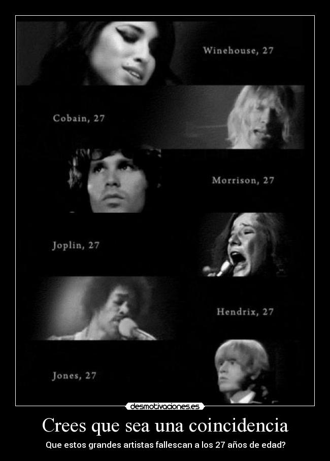 Crees que sea una coincidencia - Que estos grandes artistas fallescan a los 27 años de edad?