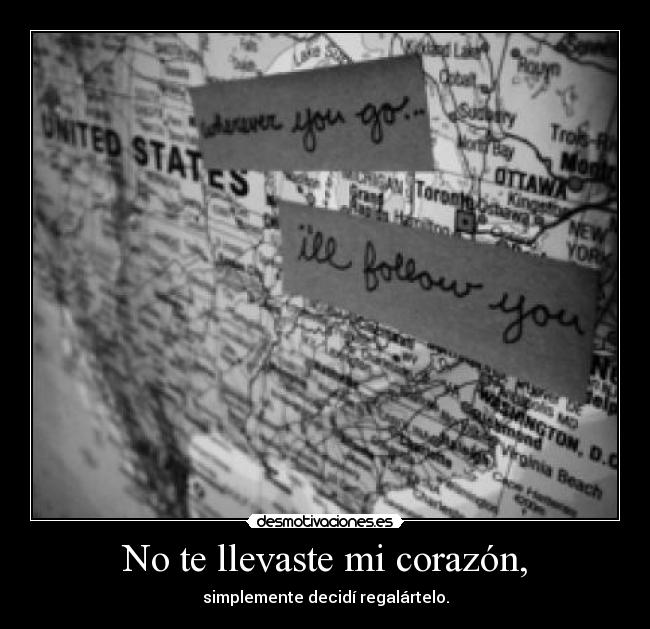 No te llevaste mi corazón, - simplemente decidí regalártelo.