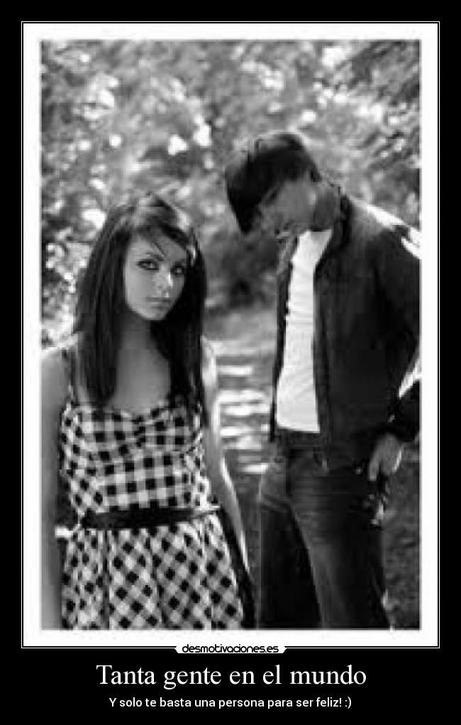 Tanta gente en el mundo - Y solo te basta una persona para ser feliz! :)