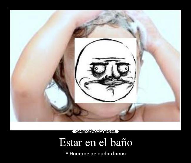 Estar en el baño - Y Hacerce peinados locos