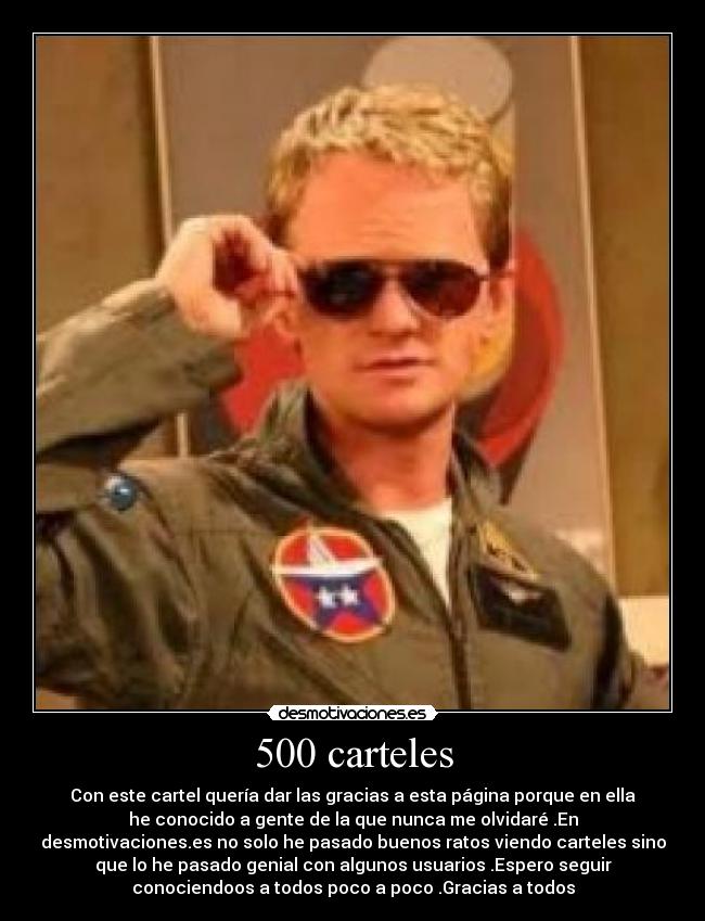 500 carteles - Con este cartel quería dar las gracias a esta página porque en ella
he conocido a gente de la que nunca me olvidaré .En
desmotivaciones.es no solo he pasado buenos ratos viendo carteles sino
que lo he pasado genial con algunos usuarios .Espero seguir
conociendoos a todos poco a poco .Gracias a todos
