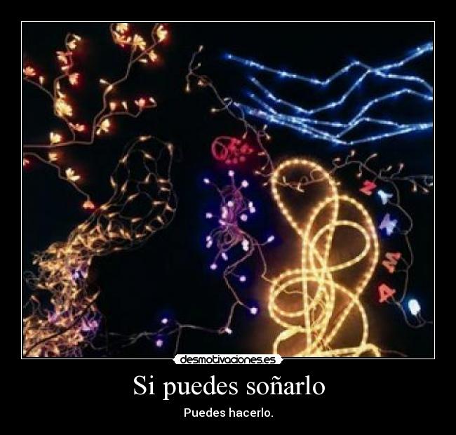 Si puedes soñarlo - Puedes hacerlo.