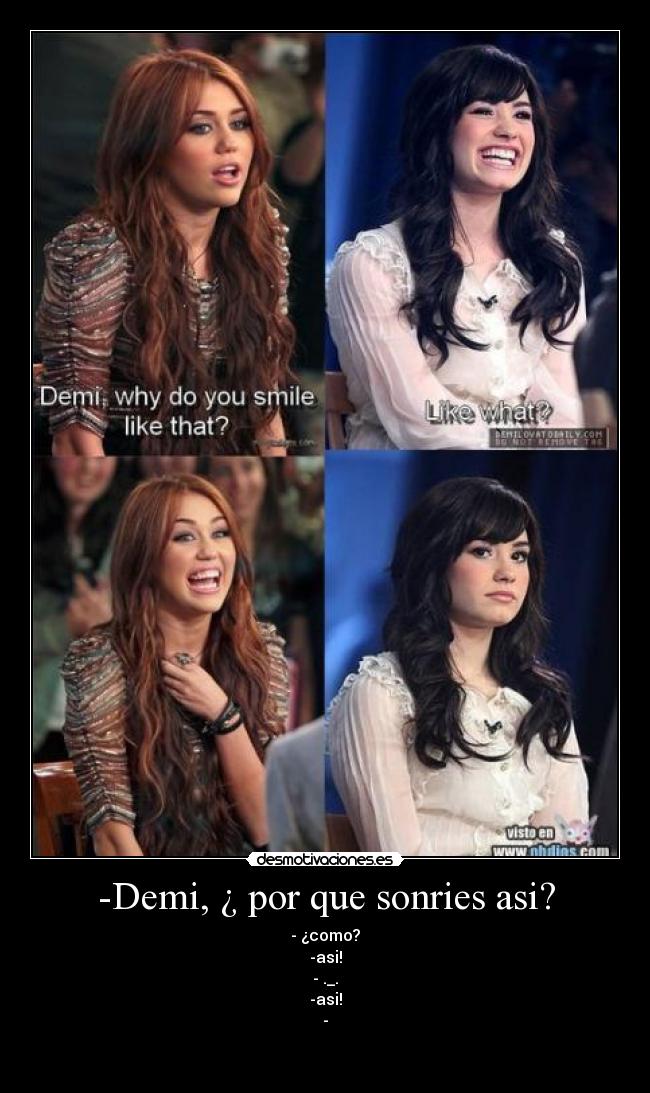 -Demi, ¿ por que sonries asi? -
