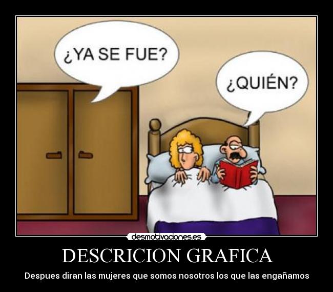 DESCRICION GRAFICA - Despues diran las mujeres que somos nosotros los que las engañamos
