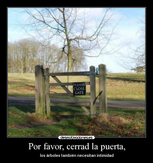 Por favor, cerrad la puerta, - 