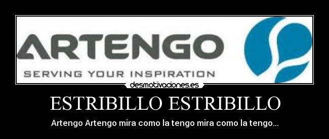 ESTRIBILLO ESTRIBILLO - Artengo Artengo mira como la tengo mira como la tengo...