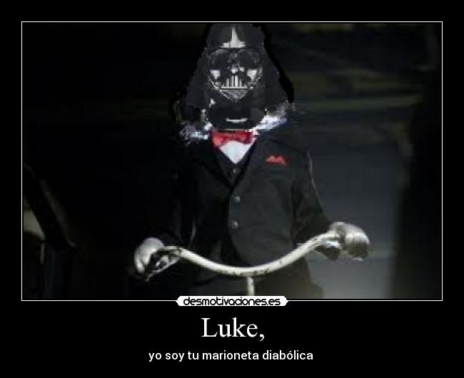 Luke, - yo soy tu marioneta diabólica 